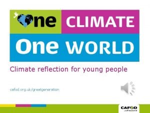 Climate reflection for young people cafod org ukgreatgeneration