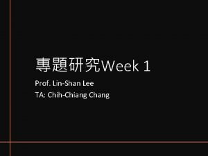 Week 1 Prof LinShan Lee TA ChihChiang Chang