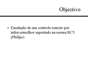 Objectivo Emulao de um controlo remoto por infravermelhos