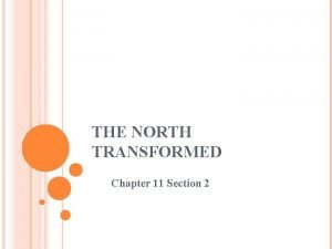 Chapter 11 section 2 the north transformed