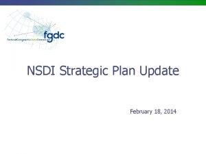 NSDI Strategic Plan Update February 18 2014 NSDI