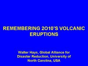 REMEMBERING 2 O 10S VOLCANIC ERUPTIONS Walter Hays