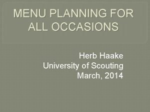 MENU PLANNING FOR ALL OCCASIONS Herb Haake University
