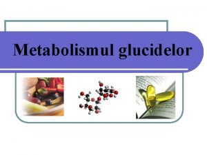 Metabolismul glucidelor n alimentaie glucidele sunt reprezentate de