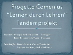 Progetto Comenius Lernen durch Lehren Tandemprojekt Schulen KniginKatharinaStift