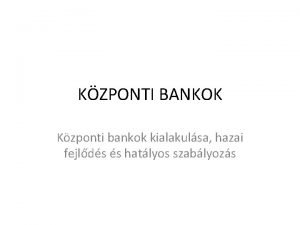 KZPONTI BANKOK Kzponti bankok kialakulsa hazai fejlds s