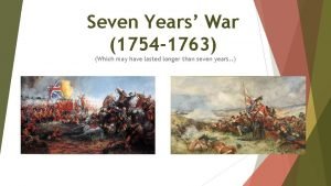 Seven Years War 1754 1763 Which may have