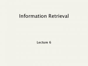 Information Retrieval Lecture 6 Recap of the last