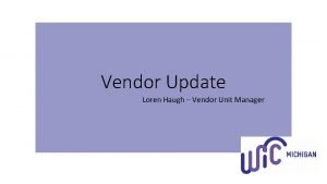 Vendor Update Loren Haugh Vendor Unit Manager New