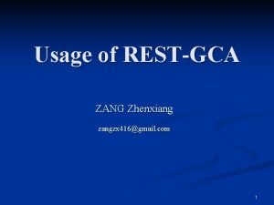 Usage of RESTGCA ZANG Zhenxiang zangzx 416gmail com