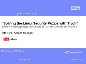 IBM Software Group Solving the Linux Security Puzzle