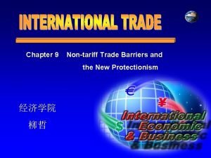 Chapter 9 Nontariff Trade Barriers and the New