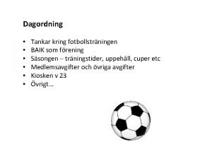 Dagordning Tankar kring fotbollstrningen BAIK som frening Ssongen