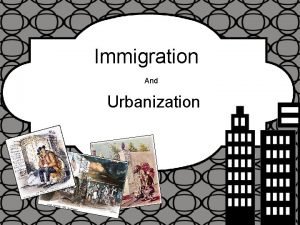 Immigration And Urbanization Immigrants In the late 1800