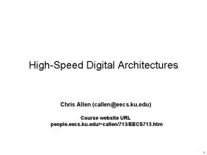 HighSpeed Digital Architectures Chris Allen calleneecs ku edu