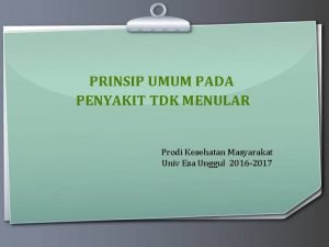 PRINSIP UMUM PADA PENYAKIT TDK MENULAR Prodi Kesehatan