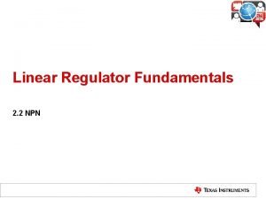 Linear Regulator Fundamentals 2 2 NPN LinearRegulator Operation