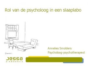 Rol van de psycholoog in een slaaplabo Annelies