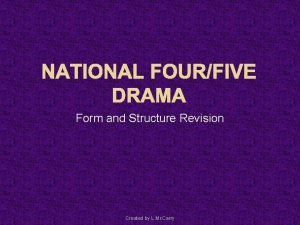 NATIONAL FOURFIVE DRAMA Form and Structure Revision Created