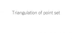 Triangulation of point set Triangulation of point set