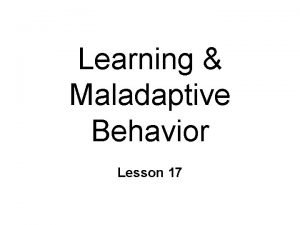 Learned maladaptive behavior