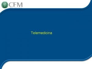 Telemedicina Telemedicina Define a Telemedicina como o exerccio