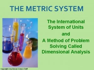 THE METRIC SYSTEM The International System of Units