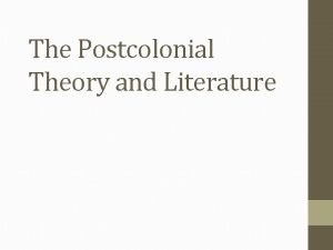 The Postcolonial Theory and Literature Post Colonial Theory