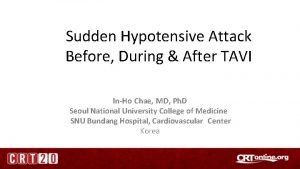 Sudden Hypotensive Attack Before During After TAVI InHo