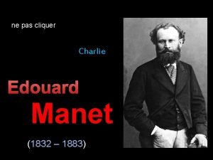 ne pas cliquer Charlie Edouard Manet 1832 1883