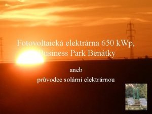 Fotovoltaick elektrrna 650 k Wp Business Park Bentky