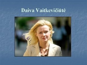 Daiva Vaitkeviit n Daiva Vaitkeviit raytoja prozinink dirbanti