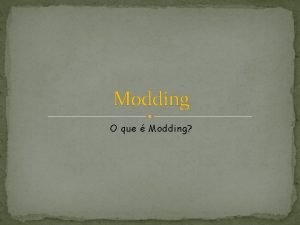 Modding O que Modding O que Modding Modding