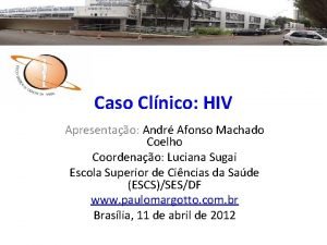 Caso Clnico HIV Apresentao Andr Afonso Machado Coelho