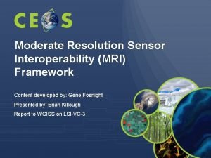 Moderate Resolution Sensor Interoperability MRI Framework Content developed