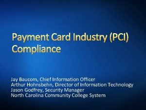 Payment Card Industry PCI Compliance Jay Baucom Chief