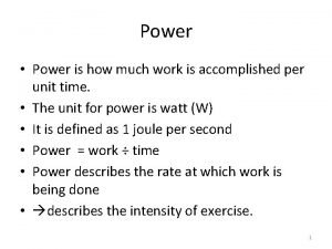 Power Power is how much work is accomplished