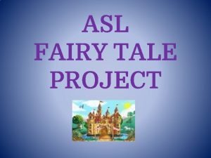 ASL FAIRY TALE PROJECT You should pick your