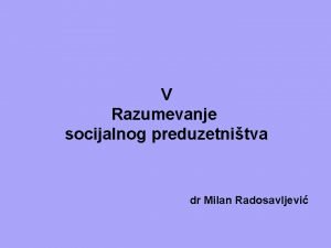 V Razumevanje socijalnog preduzetnitva dr Milan Radosavljevi ODREENJE