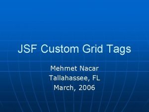 JSF Custom Grid Tags Mehmet Nacar Tallahassee FL