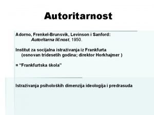 Autoritarnost Adorno FrenkelBrunsvik Levinson i Sanford Autoritarna linost