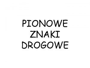 PIONOWE ZNAKI DROGOWE Szkoa Podstawowa nr 4 w