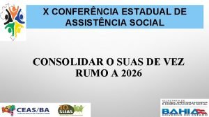 X CONFERNCIA ESTADUAL DE ASSISTNCIA SOCIAL CONSOLIDAR O