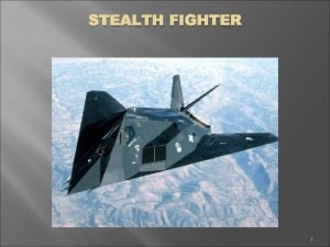 STEALTH FIGHTER 1 INTRODUCTION Stealth technology referred as