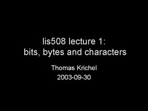 lis 508 lecture 1 bits bytes and characters