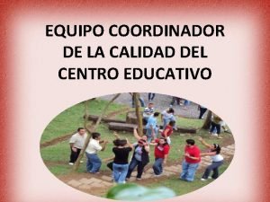 EQUIPO COORDINADOR DE LA CALIDAD DEL CENTRO EDUCATIVO