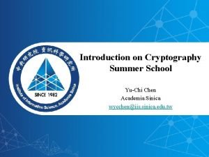 Introduction on Cryptography Summer School YuChi Chen Academia