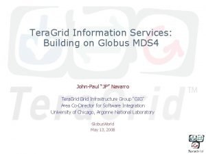 Tera Grid Information Services Building on Globus MDS