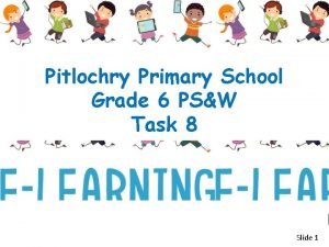 Pitlochry Primary School Grade 6 PSW Task 8