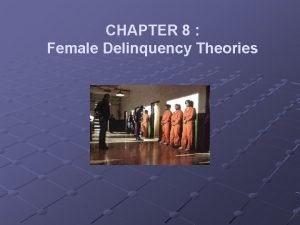 CHAPTER 8 Female Delinquency Theories A Introduction 1